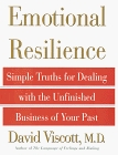 Emotional Resilience : Simple Truths for Dealing with the Unfinished Business of Your Past (Title Change from How to Get Out of Your Own Way)