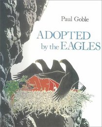 Adopted by the Eagles: A Plains Indian Story of Friendship and Treachery