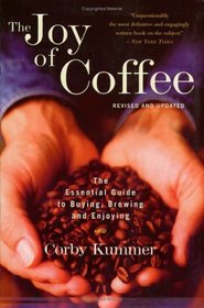 The Joy of Coffee : The Essential Guide to Buying, Brewing, and Enjoying - Revised and Updated