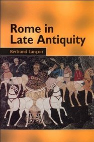 Rome in Late Antiquity: Everyday Life and Urban Change, AD 313-609