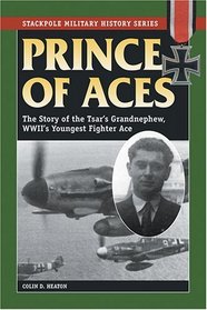 Prince of Aces: The Story of the Tsar's Grandnephew, WWII's Youngest Fighter Ace (Stackpole Military History Series)