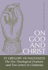 On God and Christ: The Five Theological Orations and Two Letters to Cledonius (St. Vladimir's Seminary Press 