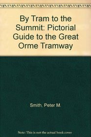 By Tram to the Summit: Pictorial Guide to the Great Orme Tramway