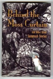 Behind the Moss Curtain: And Other Great Savannah Stories