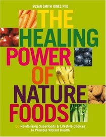 The Healing Power of NatureFoods: 50 Revitalizing SuperFoods and Lifestyle Choices that Promote Vibrant Health