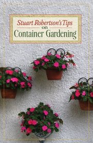 Stuart Robertson's Tips on Container Gardening (Stuart Robertson's Tips on Gardening)