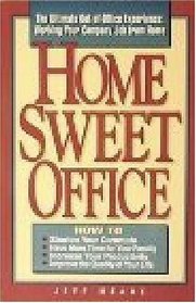 Home Sweet Office: The Ultimate Out-Of-Office Experience : Working Your Company Job from Home