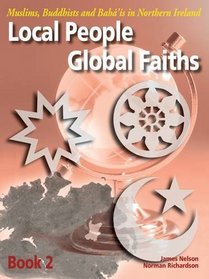 Local People, Global Faiths: Book 2: Muslims, Buddhists and Baha'is in Northern Ireland