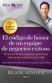 El cdigo de honor de un equipo de negocios exitoso. El secreto de los campeones para tener xito en los negocios y en la vida / Team Code of Honor: in Business and in Life (Spanish Edition)