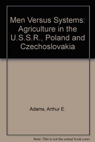 Men Versus Systems: Agriculture in the U. S. S. R., Poland, & Czechoslovakia