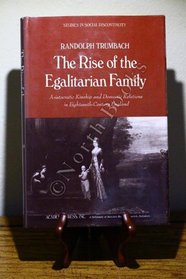 The Rise of the Egalitarian Family: Aristocratic Kinship and Domestic Relations in Eighteenth-Century England (Studies in social discontinuity)