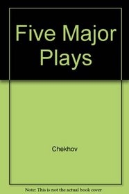 Five Major Plays: Ivanov; The Seagull; Uncle Vanya; Three Sisters; The Cherry Orchard