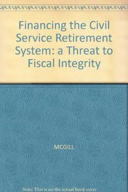 Financing the Civil Service Retirement System: a Threat to Fiscal Integrity