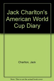 Jack Charlton's American World Cup Diary