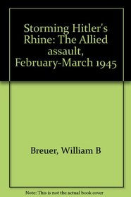 Storming Hitler's Rhine: The Allied assault, February-March 1945