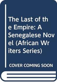 The Last of the Empire: A Senegalese Novel (African Writers Series)