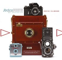 Retro Photo An Obsession: A Personal Selection of Vintage Cameras and the Photographs They Take
