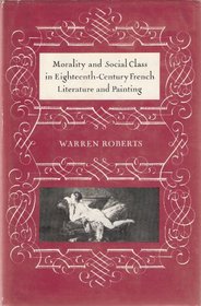 Morality and Social Class in Eighteenth Century French Literature and Painting (University of Toronto romance series)