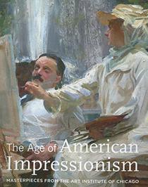 The Age of American Impressionism: Masterpieces from the Art Institute of Chicago