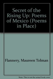 Secret of the Rising Up: Poems of Mexico (Poems in Place)