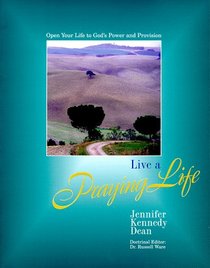 Live A Praying Life: Open Your Life to God's Power and Provision