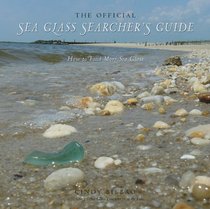 The Official Sea Glass Searcher's Guide: How to Find More Sea Glass