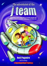 The Adventures of the J Team: The Message of Luke's Gospel Told in Ten Dramatic Episodes with Related Activities for Assemblies, Small Groups and Holiday Clubs