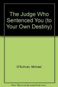 The Judge Who Sentenced You (to Your Own Destiny)
