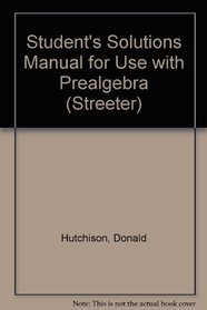 Student's Solutions Manual for use with Prealgebra (The Streeter Series)