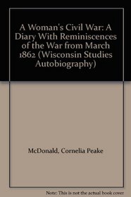 A Woman's Civil War: A Diary With Reminiscences of the War from March 1862 (Wisconsin Studies Autobiography)