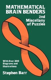 Mathematical Brain Benders: Second Miscellany of Puzzles