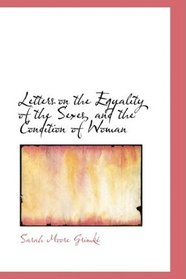 Letters on the Equality of the Sexes, and the Condition of Woman