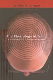 The Physiology of Truth: Neuroscience and Human Knowledge (Mind/Brain/Behavior Initiative)