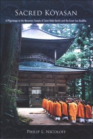Sacred Koyasan: A Pilgrimage to the Mountain Temple of Saint Kobo Daishi and the Great Sun Buddha