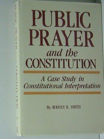 Public Prayer and the Constitution: A Case Study in Constitutional Interpretation