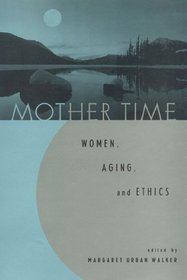 Mother Time: Women, Aging, and Ethics