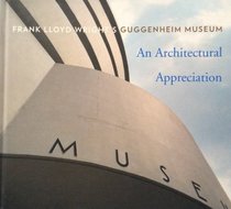 Frank Lloyd Wright's Guggenheim Museum: An Architectural Appreciation