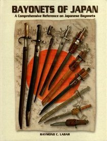 Bayonets of Japan: A Comprehensive Reference on Japanese Bayonets