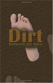 Dirt between my toes. Because there's always something I just can't shake...
