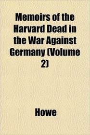 Memoirs of the Harvard Dead in the War Against Germany (Volume 2)