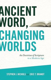 Ancient Word, Changing Worlds: The Doctrine of Scripture in a Modern Age