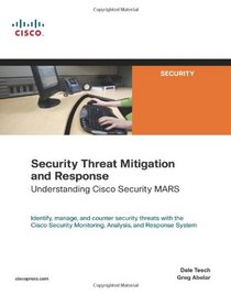 Security Threat Mitigation and Response: Understanding Cisco Security MARS (Networking Technology)