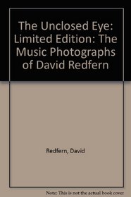The Unclosed Eye: Limited Edition: The Music Photographs of David Redfern