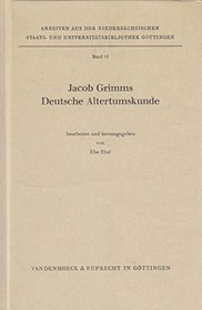 Jacob Grimms Deutsche Altertumskunde (Arbeiten aus der Niedersachsischen Staats- und Universitatsbibliothek Gottingen ; Bd. 12) (German Edition)