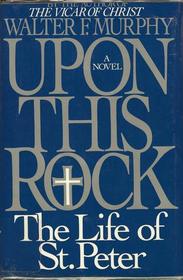 Upon This Rock: The Life of St. Peter