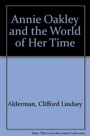 Annie Oakley and the World of Her Time