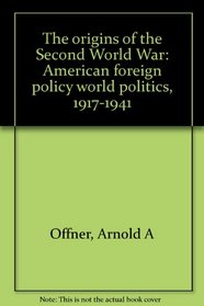 The origins of the Second World War: American foreign policy and world politics, 1917-1941