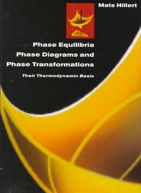 Phase Equilibria, Phase Diagrams and Phase Transformations : Their Thermodynamic Basis