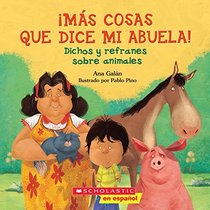 Ms Cosas Que Dice Mi Abuela! / More Things Told By My Grandmother!: Dichos Y Refranes Sobre Animales / Sayings and Proverbs About Animals (Spanish Edition)