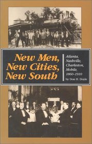 New Men, New Cities, New South: Atlanta, Nashville, Charleston, Mobile, 1860-1910 (Fred W. Morrison Series in Southern Studies)